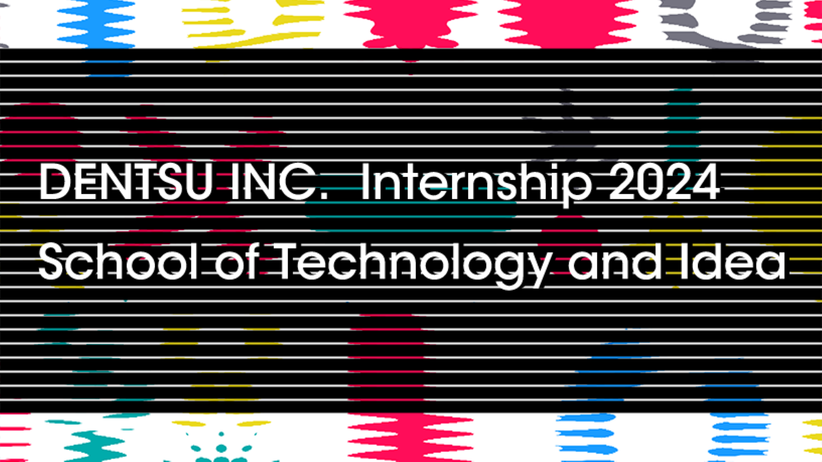 DENTSU INC. Internship 2024 School of Technology and Idea