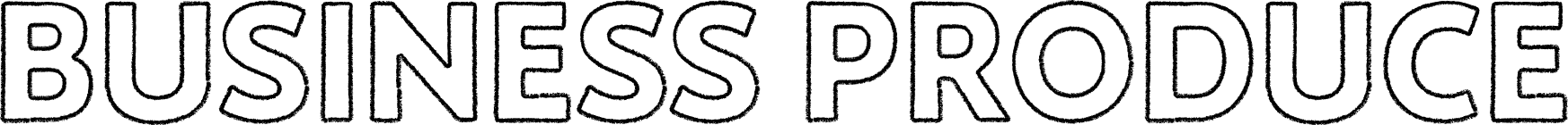 BUSINESS PRODUCE
