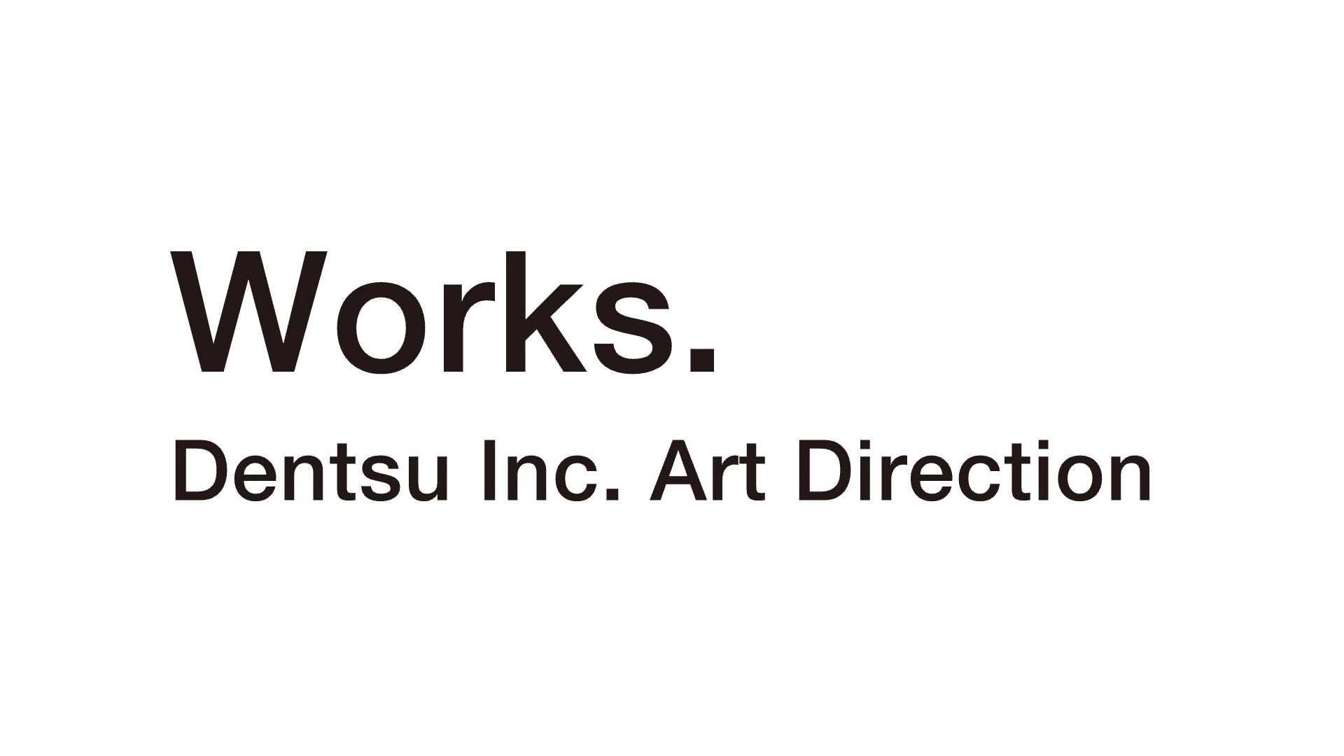 Works. Dentsu Inc. Art Direction